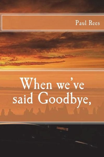 Cover for Paul Rees · When we've said Goodbye, (Paperback Book) (2016)