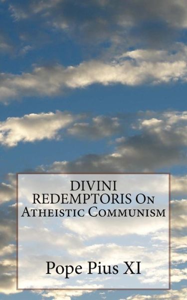 Cover for Pope Pius XI · DIVINI REDEMPTORIS On Atheistic Communism (Paperback Book) (2016)