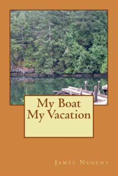 Cover for James Nugent · My Boat My Vacation (Pocketbok) (2016)