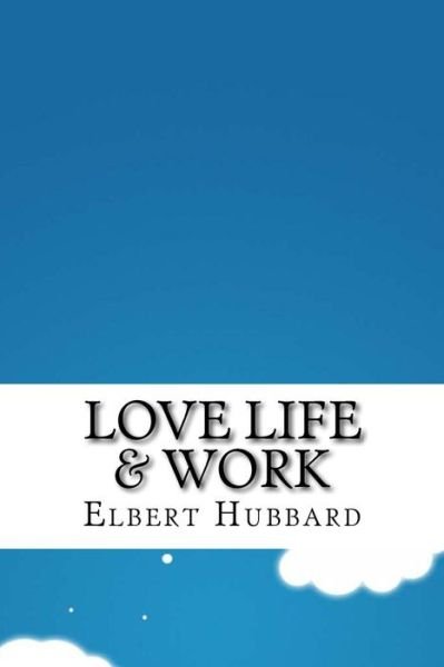 Cover for Elbert Hubbard · Love Life &amp; Work (Pocketbok) (2016)