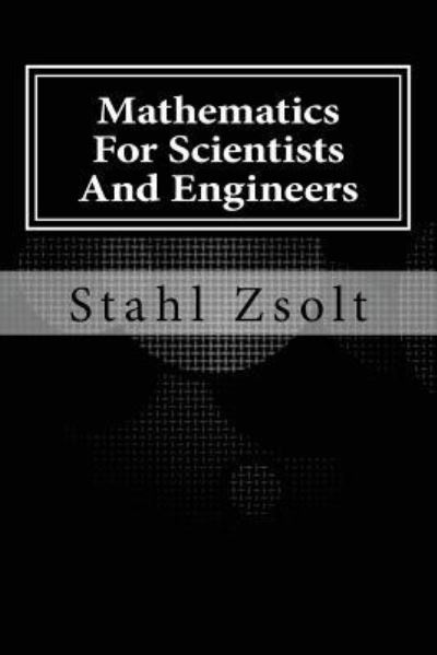 Cover for Stahl Zsolt · Mathematics For Scientists And Engineers (Paperback Book) (2016)