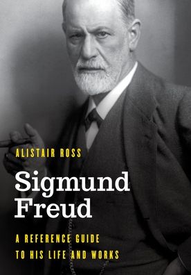 Cover for Alistair Ross · Sigmund Freud: A Reference Guide to His Life and Works - Significant Figures in World History (Paperback Book) (2024)