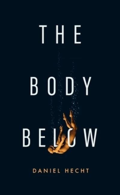 Cover for Daniel Hecht · The Body Below (Hardcover Book) (2023)