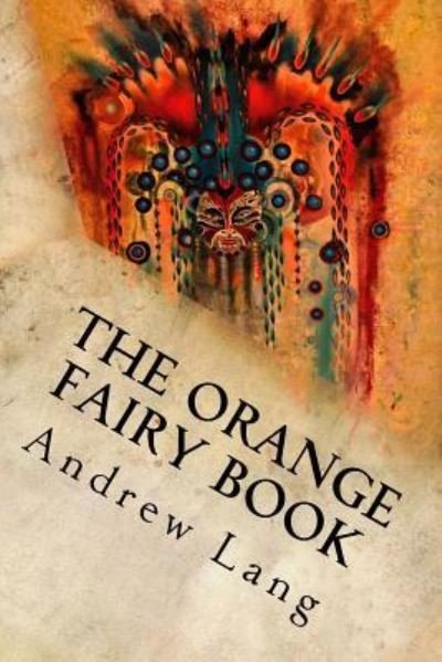 The Orange Fairy Book - Andrew Lang - Books - Createspace Independent Publishing Platf - 9781539091677 - September 25, 2016