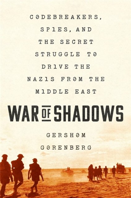 Cover for Gershom Gorenberg · War of Shadows: Codebreakers, Spies, and the Secret Struggle to Drive the Nazis from the Middle East (Pocketbok) (2022)