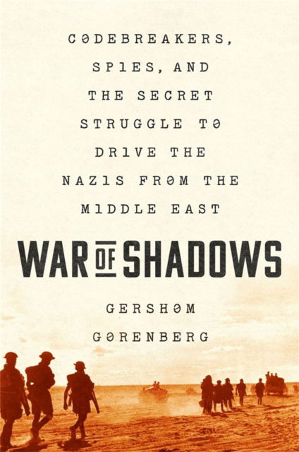 War of Shadows: Codebreakers, Spies, and the Secret Struggle to Drive the Nazis from the Middle East - Gershom Gorenberg - Books - PublicAffairs,U.S. - 9781541702677 - October 27, 2022