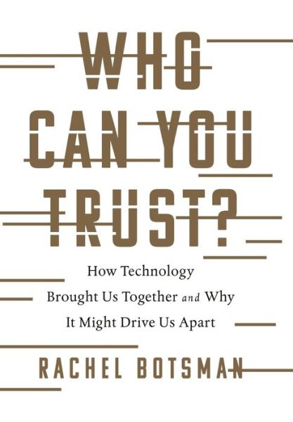 Who can you trust? how technology brought us together and why it might drive us apart - Rachel Botsman - Books - Public Affairs - 9781541773677 - November 14, 2017