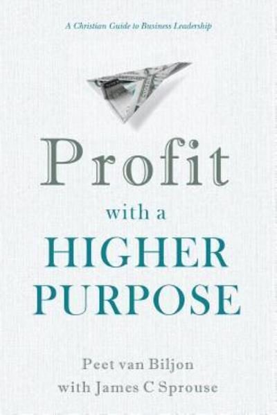 Profit with a Higher Purpose - Peet Van Biljon - Libros - Createspace Independent Publishing Platf - 9781543117677 - 18 de abril de 2017