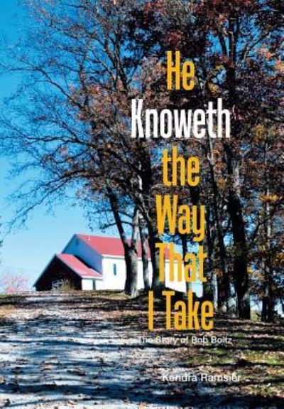 Cover for Kendra Ramsier · He Knoweth the Way That I Take (Hardcover Book) (2017)
