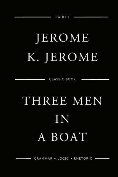 Three Men in a Boat - Jerome K Jerome - Livros - Createspace Independent Publishing Platf - 9781544206677 - 6 de março de 2017