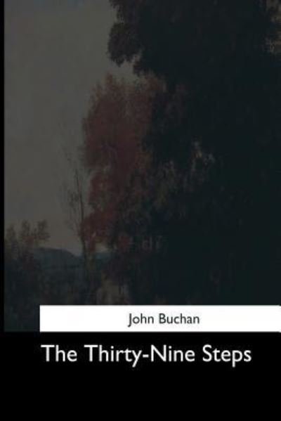 The Thirty-Nine Steps - John Buchan - Boeken - CreateSpace Independent Publishing Platf - 9781544714677 - 25 maart 2017