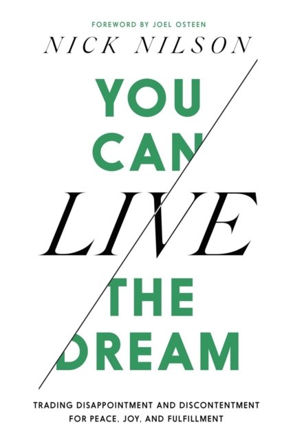You Can Live the Dream: Trading Disappointment and Discontentment for Peace, Joy and Fulfillment - Nick Nilson - Bøker - Time Warner Trade Publishing - 9781546004677 - 28. august 2025