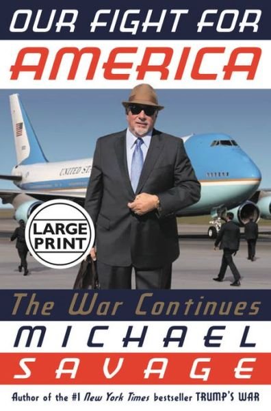 Our Fight for America: The War Continues - Michael Savage - Kirjat - Little, Brown & Company - 9781546059677 - tiistai 15. syyskuuta 2020