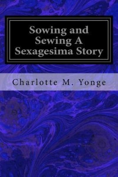 Cover for Charlotte M Yonge · Sowing and Sewing a Sexagesima Story (Paperback Bog) (2017)
