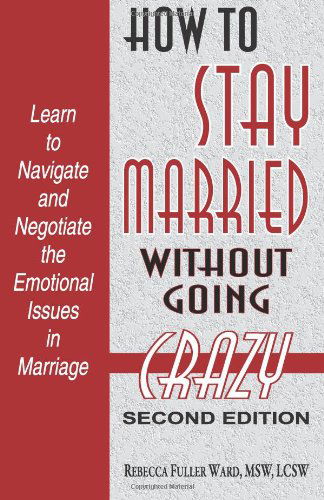 Cover for Msw, Lcsw, Rebecca Fuller Ward · How to Stay Married: Without Going Crazy (Paperback Book) [Second edition] (2013)