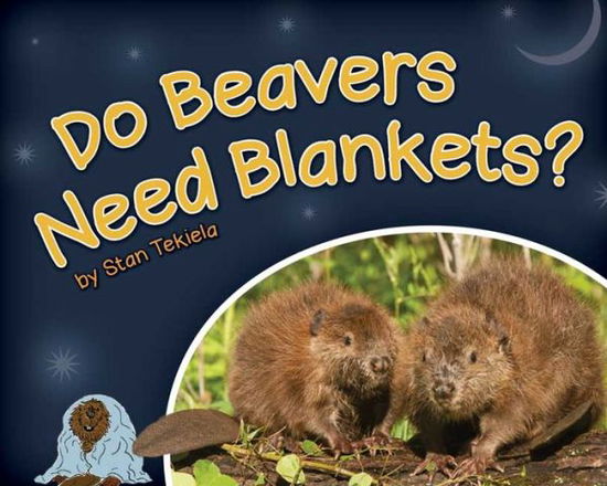 Cover for Stan Tekiela · Do Beavers Need Blankets? - Wildlife Picture Books (Gebundenes Buch) (2015)