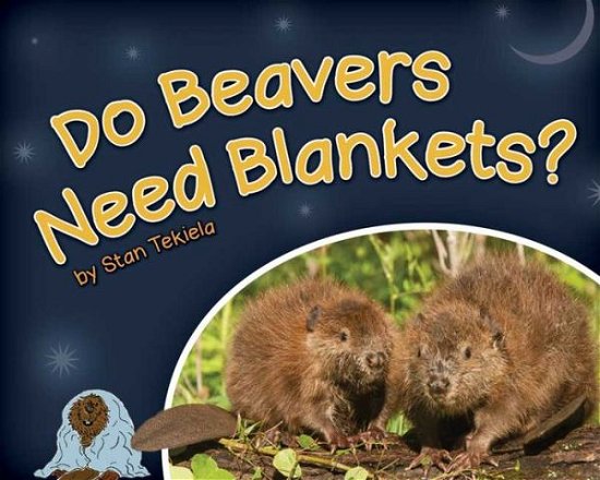 Cover for Stan Tekiela · Do Beavers Need Blankets? - Wildlife Picture Books (Hardcover bog) (2015)