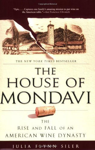 Cover for Julia Flynn Siler · The House of Mondavi: The Rise and Fall of an American Wine Dynasty (Paperback Book) [Reprint edition] (2008)