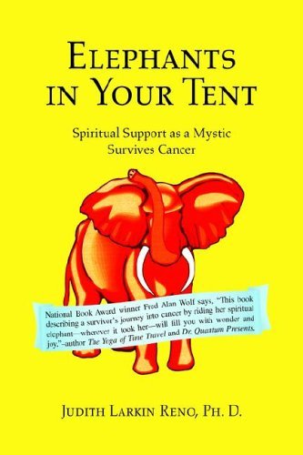 Cover for Judith Larkin Reno Ph.d. · Elephants in Your Tent: Spiritual Support As a Mystic Survives Cancer (Pocketbok) (2005)