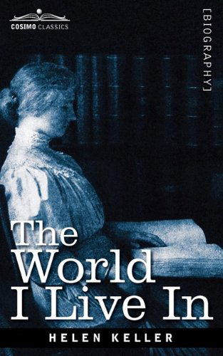 The World I Live in - Helen Keller - Libros - Cosimo Classics - 9781605206677 - 1 de julio de 2009