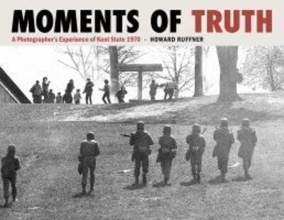 Cover for Howard Ruffner · Moments of Truth: A Photographer's Experience of Kent State 1970 (Hardcover Book) (2019)