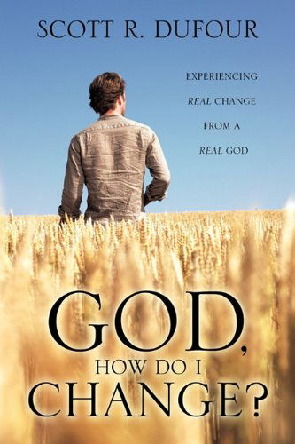 Cover for Scott R. Dufour · God, How Do I Change? (Paperback Book) (2011)