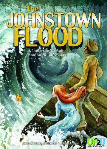 Cover for John Mullarkey · Johnstown Flood: a Choose Your Own Ending Historical Fiction Adventure (Up2u Adventures) (Hardcover Book) (2013)