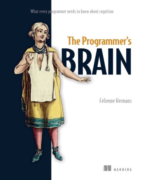 The Programmer's Brain: What every programmer needs to know about cognition - Felienne Hermans - Books - Manning Publications - 9781617298677 - December 15, 2021