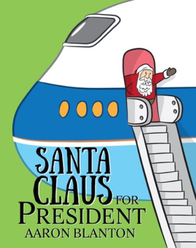 Cover for Aaron Blanton · Santa Claus for President (Hardcover Book) (2019)