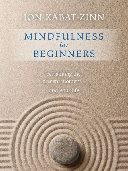 Cover for Jon Kabat-Zinn · Mindfulness for Beginners: Reclaiming the Present Moment - and Your Life (Paperback Bog) [Reprint edition] (2016)