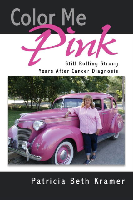 Cover for Patricia Beth Kramer · Color Me Pink: Still Rolling Strong Years After Cancer Diagnosis (Paperback Bog) (2017)