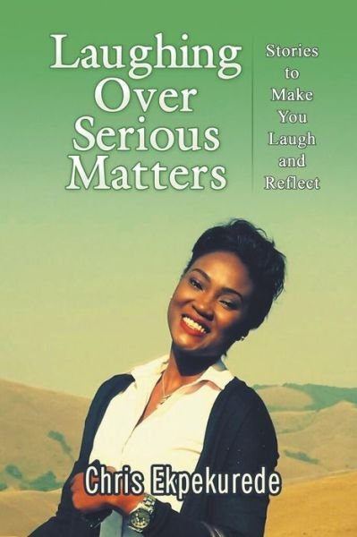 Cover for Chris Ekpekurede · Laughing over Serious Matters: Stories to Make You Laugh and Reflect (Paperback Bog) (2014)