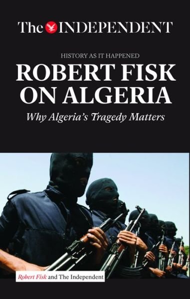 Cover for Robert Fisk · Robert Fisk on Algeria: Why Algeria's Tragedy Matters (Paperback Book) (2016)