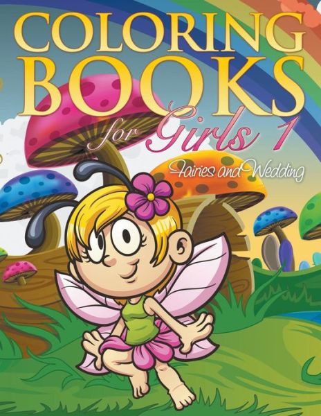 Coloring Book for Girls 1: Fairies and Wedding - Eva Delano - Books - Speedy Publishing LLC - 9781635018677 - November 30, 2014