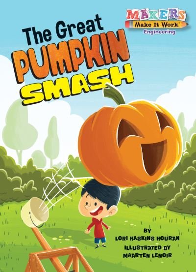 Cover for Lori Haskins Houran · The Great Pumpkin Smash - Makers Make It Work (Hardcover Book) (2020)
