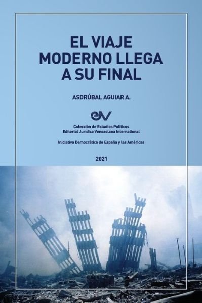 Cover for AsdrÃºbal Aguiar · EL VIAJE MODERNO LLEGA A SU FINAL. Hacia el orden global de la dispersion (Pocketbok) (2021)