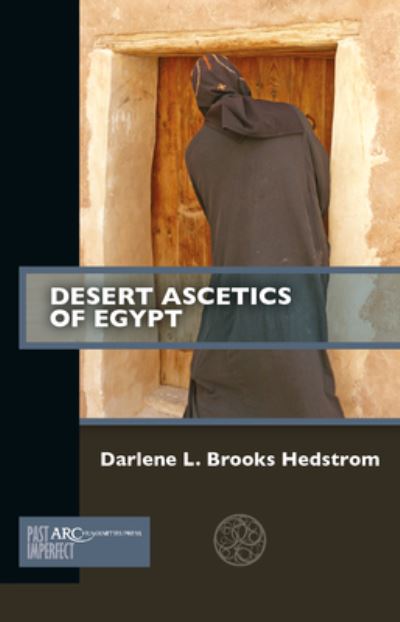 Cover for Brooks Hedstrom, Darlene L. (Myra and Robert Kraft and Jacob Hiatt Associate Professor of Christian Studies, Brandeis University) · Desert Ascetics of Egypt - Past Imperfect (Paperback Book) [New edition] (2023)