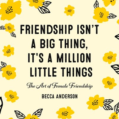 Cover for Becca Anderson · Friendship Isn't a Big Thing, It's a Million Little Things: The Art of Female Friendship (Gift for Female Friends, BFF Quotes) - Becca's Self-Care (Gebundenes Buch) (2019)