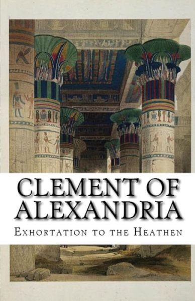 Cover for Clement Of Alexandria · Exhortation to the Heathen - Lighthouse Church Fathers (Paperback Book) (2018)