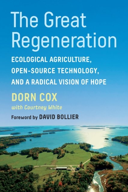 Cover for Dorn Cox · The Great Regeneration: Ecological Agriculture, Open-Source Technology, and a Radical Vision of Hope (Paperback Book) (2023)