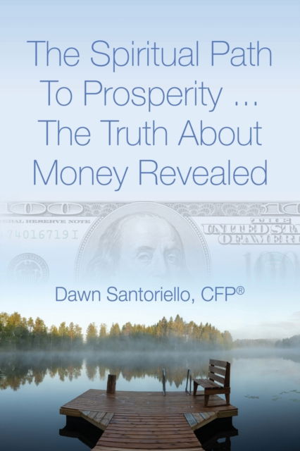 Cover for Santoriello Cfp (r), Dawn · The Spiritual Path to Prosperity... The Truth about Money Revealed (Paperback Book) (2021)