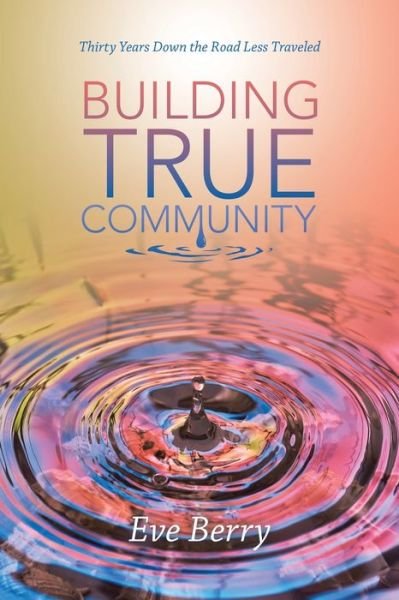 Building True Community - Eve Berry - Livros - Archway Publishing - 9781665721677 - 30 de maio de 2022