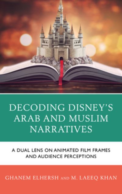 Decoding Disney's Arab and Muslim Narratives: A Dual Lens on Animated Film Frames and Audience Perceptions - Ghanem Elhersh - Książki - Lexington Books - 9781666964677 - 15 listopada 2024