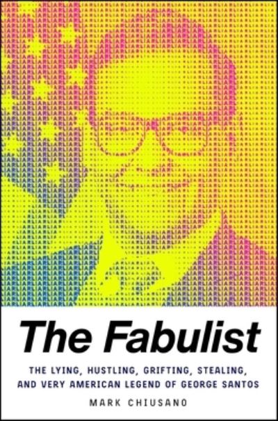 Cover for Mark Chiusano · The Fabulist: The Lying, Hustling, Grifting, Stealing, and Very American Legend of George Santos (Hardcover Book) (2023)