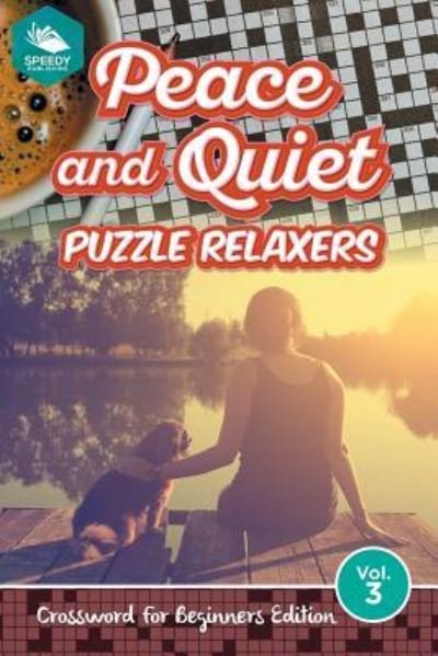 Cover for Speedy Publishing LLC · Peace and Quiet Puzzle Relaxers Vol 3: Crossword For Beginners Edition (Paperback Bog) (2015)