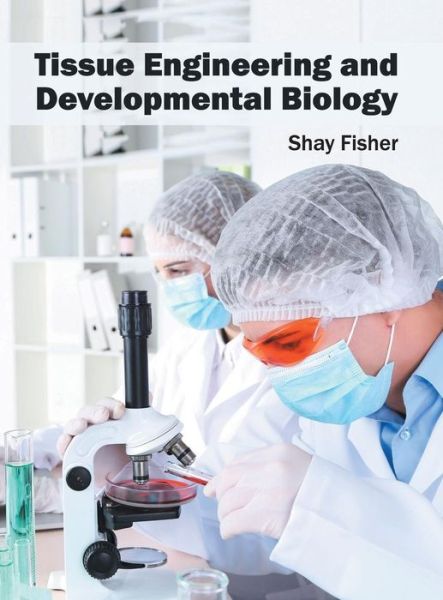 Cover for Shay Fisher · Tissue Engineering and Developmental Biology (Gebundenes Buch) (2016)