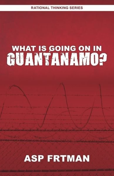 Cover for Asp Frtman · What Is Going On In Guantanamo (Pocketbok) (2019)