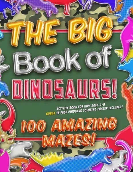 Cover for Unicorn Zoo · The Big Book of Dinosaurs! 100 Amazing Mazes! Activity Book for Kids Ages 4-8 (Paperback Book) (2019)