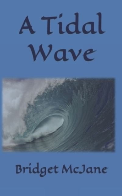 A Tidal Wave - Bridget McJane - Bøger - Independently Published - 9781705634677 - 31. januar 2020