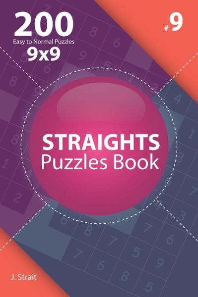 Cover for J Strait · Straights - 200 Easy to Normal Puzzles 9x9 (Volume 9) (Paperback Book) (2019)